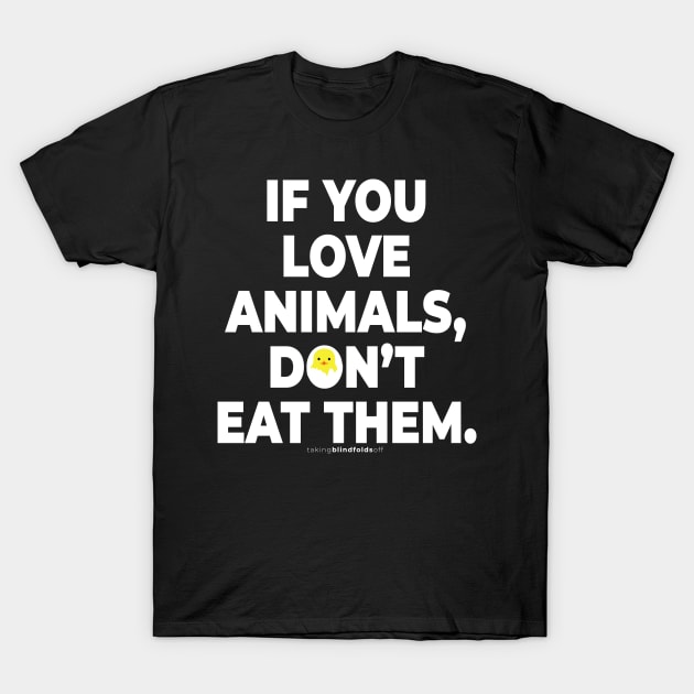 Vegan Activist Graphics #takingblindfoldsoff 16 T-Shirt by takingblindfoldsoff